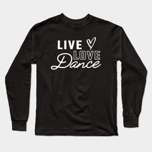 Dance - Live Love Dance Long Sleeve T-Shirt
